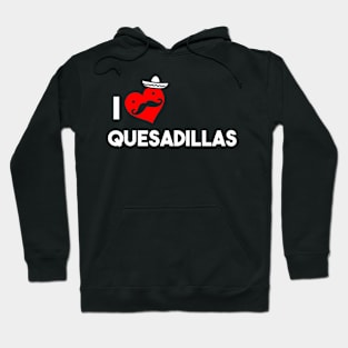 I Love Quesadillas Hoodie